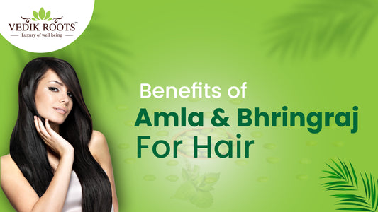 Benefits of Amla & Bhringraj For Hair